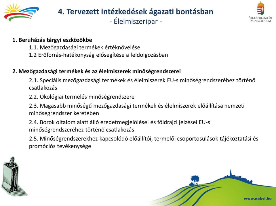 Speciális mezőgazdasági termékek és élelmiszerek EU-s minőségrendszeréhez történő csatlakozás 2.2. Ökológiai termelés minőségrendszere 2.3.