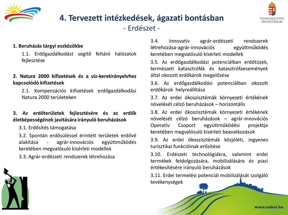 Az erdőterületek fejlesztésére és az erdők életképességének javítására irányuló beruházások 3.1. Erdősítés támogatása 3.2.