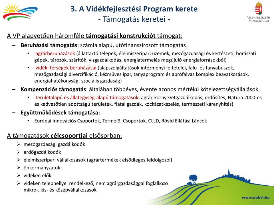 (alapszolgáltatások intézményi feltételei, falu- és tanyabuszok, mezőgazdasági diverzifikáció, kézműves ipar, tanyaprogram és aprófalvas komplex beavatkozások, energiahatékonyság, szociális gazdaság)