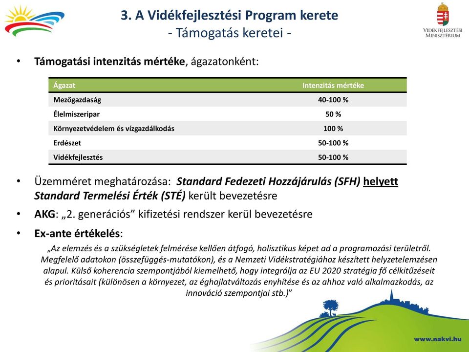 generációs kifizetési rendszer kerül bevezetésre Ex-ante értékelés: Az elemzés és a szükségletek felmérése kellően átfogó, holisztikus képet ad a programozási területről.