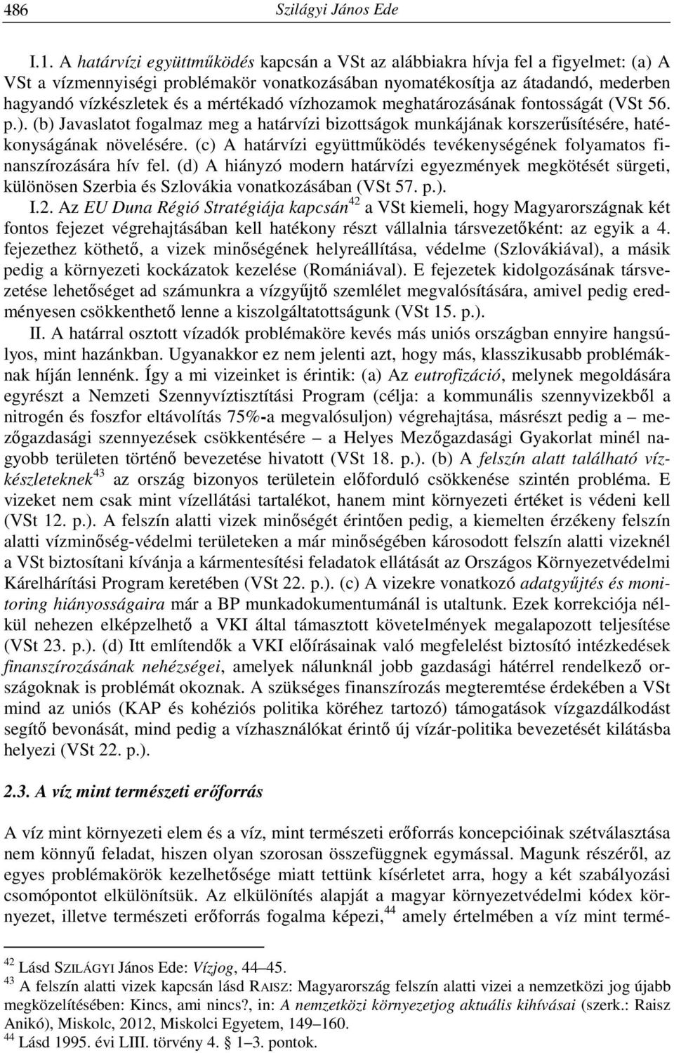 mértékadó vízhozamok meghatározásának fontosságát (VSt 56. p.). (b) Javaslatot fogalmaz meg a határvízi bizottságok munkájának korszerűsítésére, hatékonyságának növelésére.