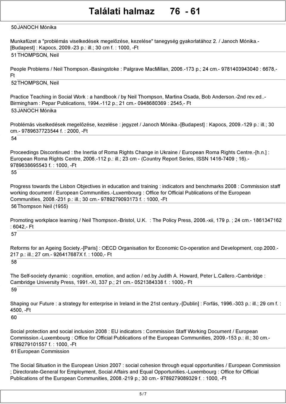 - 9781403943040 : 6678,- Ft 52THOMPSON, Neil Practice Teaching in Social Work : a handbook / by Neil Thompson, Martina Osada, Bob Anderson.-2nd rev.ed..- Birmingham : Pepar Publications, 1994.-112 p.