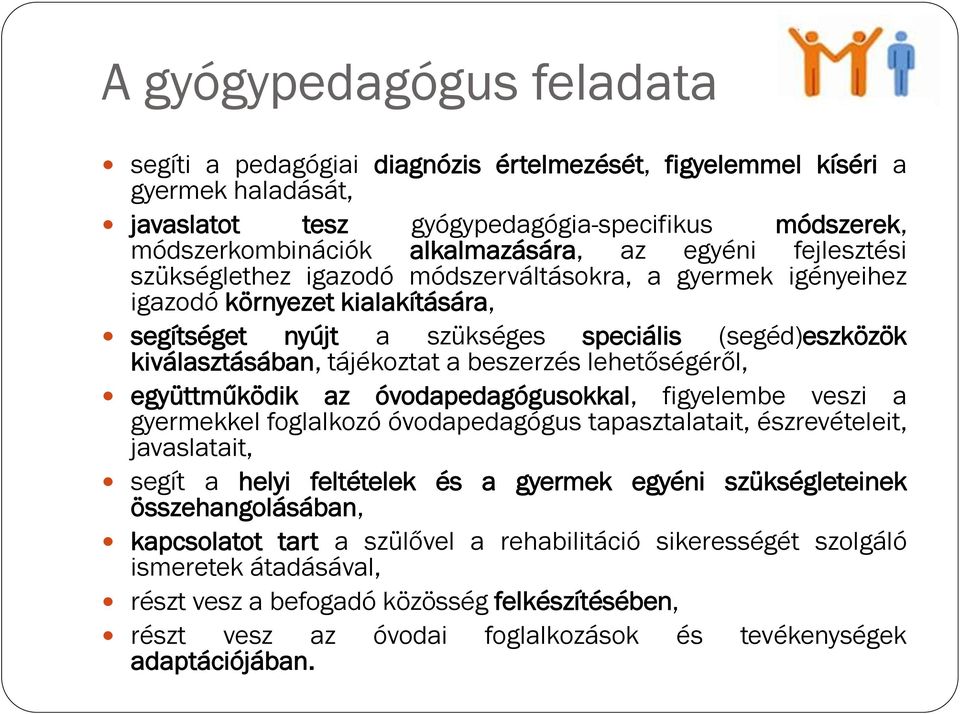 beszerzés lehetőségéről, együttműködik az óvodapedagógusokkal, figyelembe veszi a gyermekkel foglalkozó óvodapedagógus tapasztalatait, észrevételeit, javaslatait, segít a helyi feltételek és a