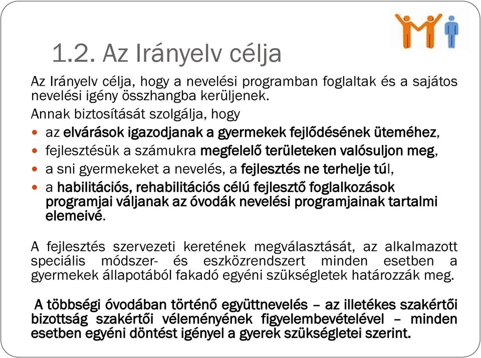 ne terhelje túl, a habilitációs, rehabilitációs célú fejlesztő foglalkozások programjai váljanak az óvodák nevelési programjainak tartalmi elemeivé.