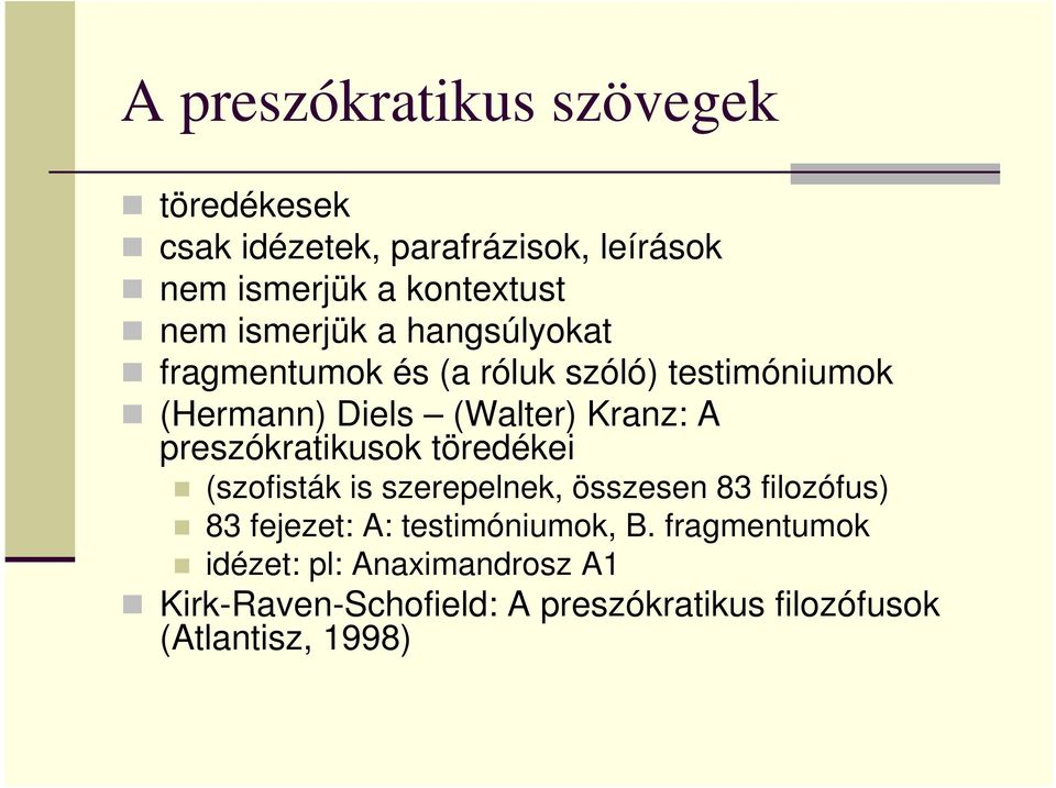 preszókratikusok töredékei (szofisták is szerepelnek, összesen 83 filozófus) 83 fejezet: A: testimóniumok,