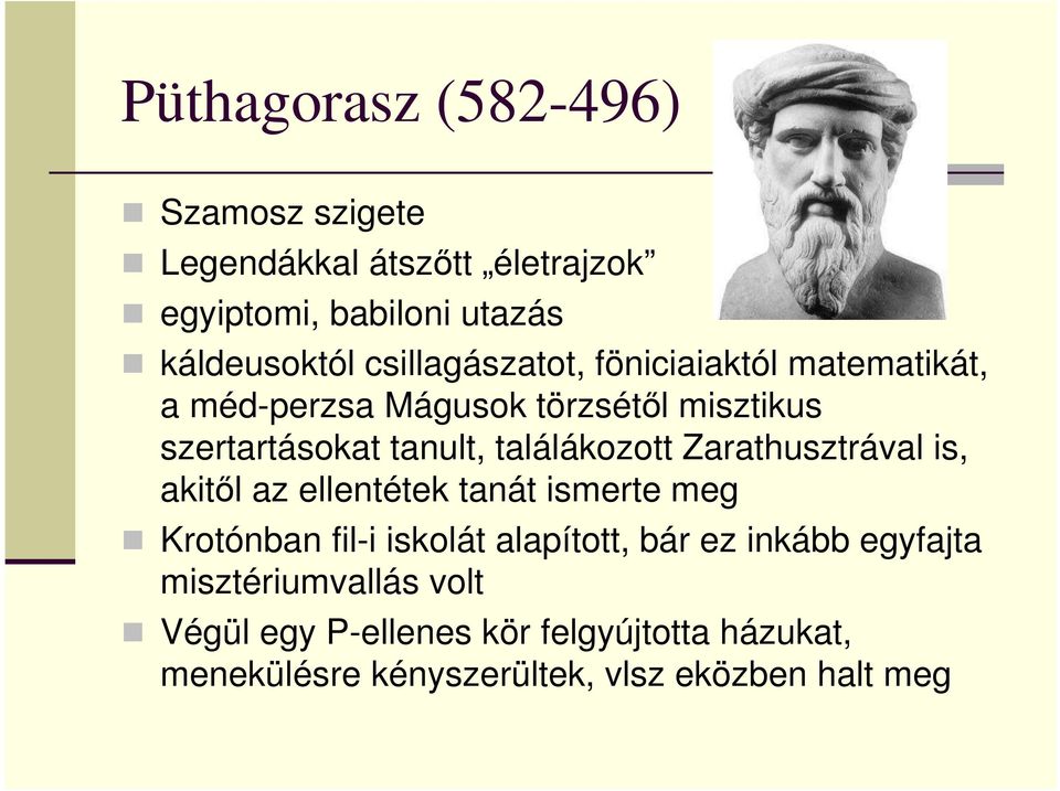 találákozott Zarathusztrával is, akitıl az ellentétek tanát ismerte meg Krotónban fil-i iskolát alapított, bár ez