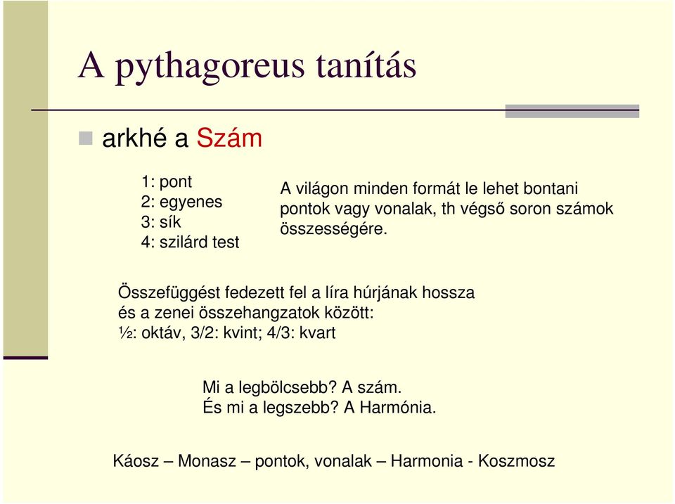 Összefüggést fedezett fel a líra húrjának hossza és a zenei összehangzatok között: ½: oktáv, 3/2: