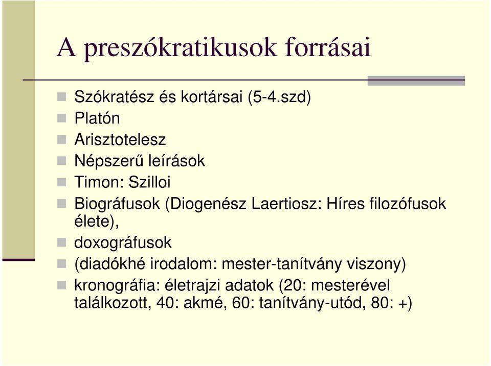 Laertiosz: Híres filozófusok élete), doxográfusok (diadókhé irodalom: