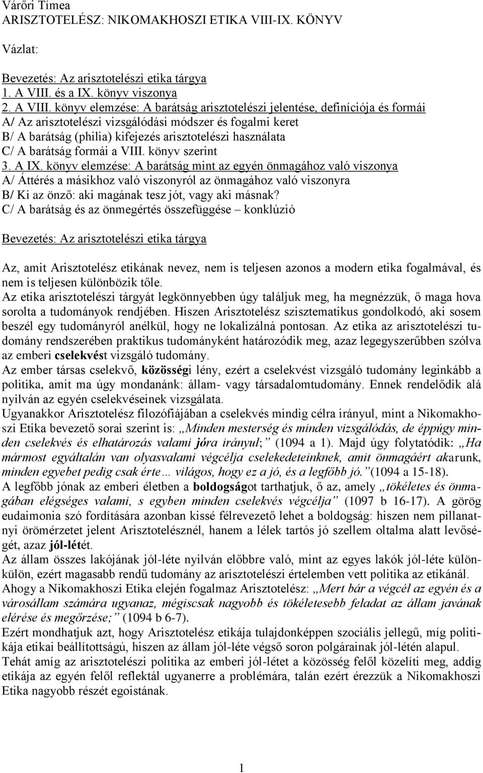 könyv elemzése: A barátság arisztotelészi jelentése, definíciója és formái A/ Az arisztotelészi vizsgálódási módszer és fogalmi keret B/ A barátság (philia) kifejezés arisztotelészi használata C/ A