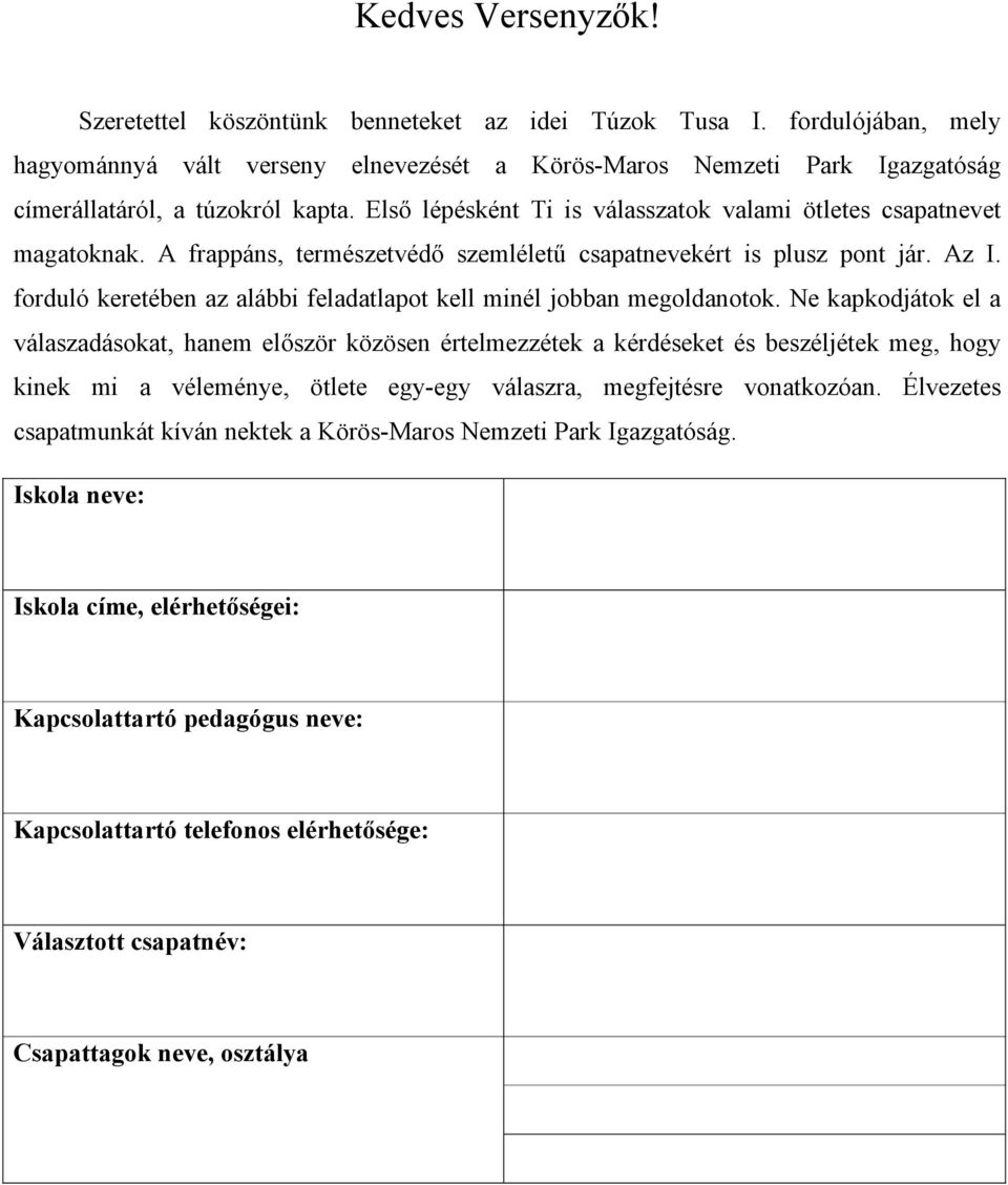 A frappáns, természetvédő szemléletű csapatnevekért is plusz pont jár. Az I. forduló keretében az alábbi feladatlapot kell minél jobban megoldanotok.