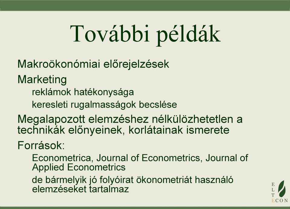 előnyeinek, korlátainak ismerete Források: Econometrica, Journal of Econometrics,