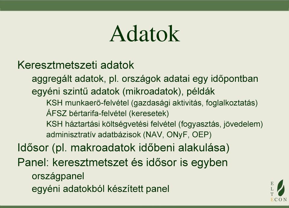 aktivitás, foglalkoztatás) ÁFSZ bértarifa-felvétel (keresetek) KSH háztartási költségvetési felvétel (fogyasztás,