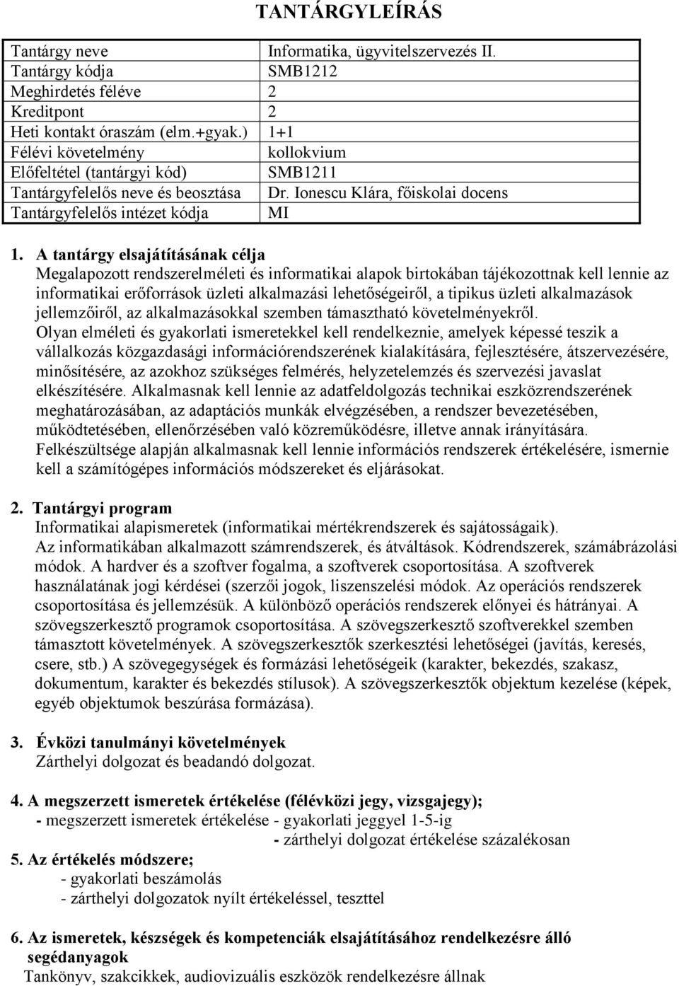 alkalmazási lehetőségeiről, a tipikus üzleti alkalmazások jellemzőiről, az alkalmazásokkal szemben támasztható követelményekről.