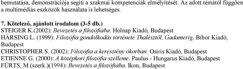 (1999): Filozófia gondolkodás története Thalésztől, Gadamerig. Bíbor Kiadó, Budapest CHRISTOPHER S. (2002): Filozófia a keresztény ókorban.
