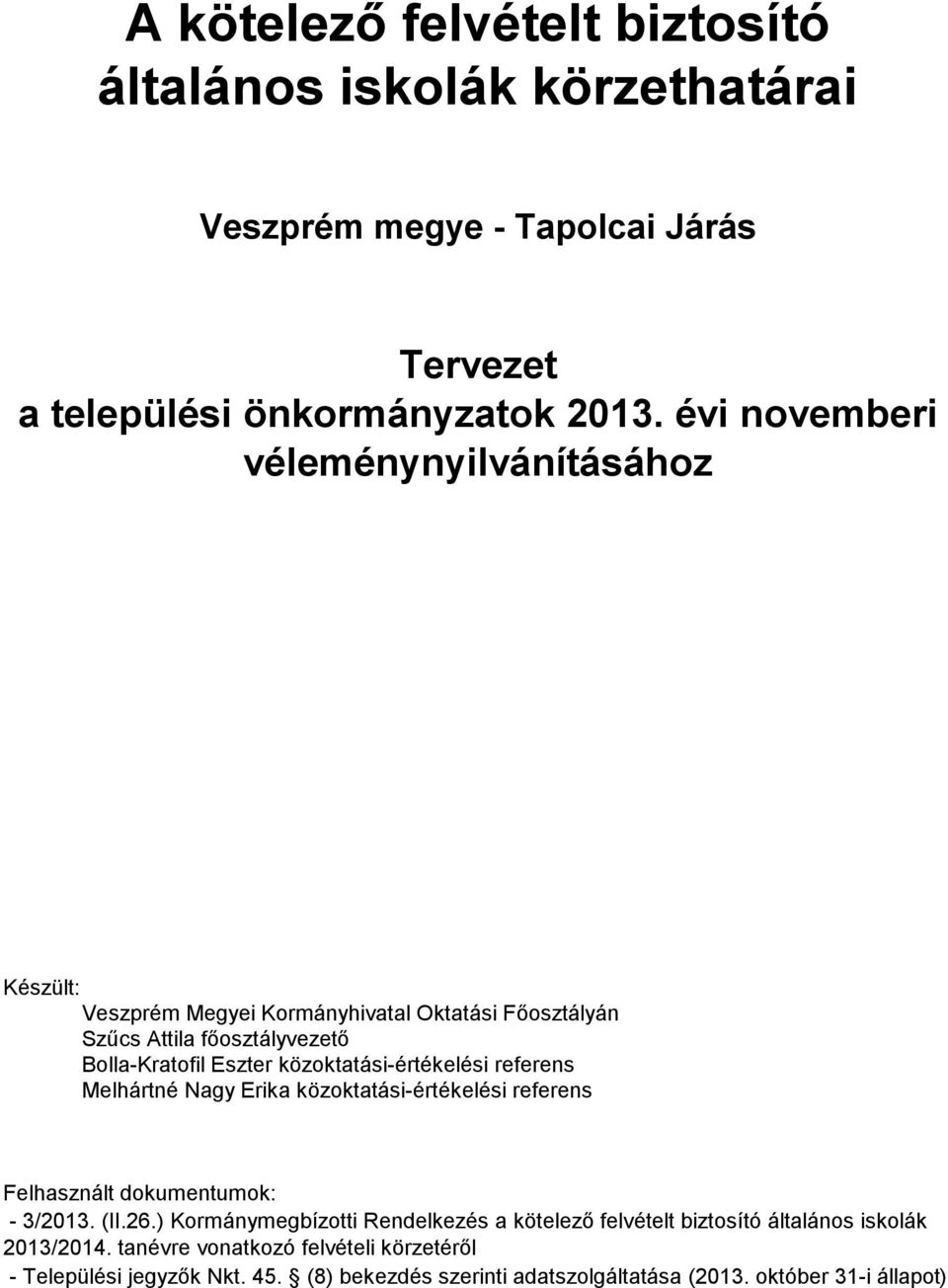 közoktatási-értékelési referens Melhártné Nagy Erika közoktatási-értékelési referens Felhasznált dokumentumok: - 3/2013. (II.26.