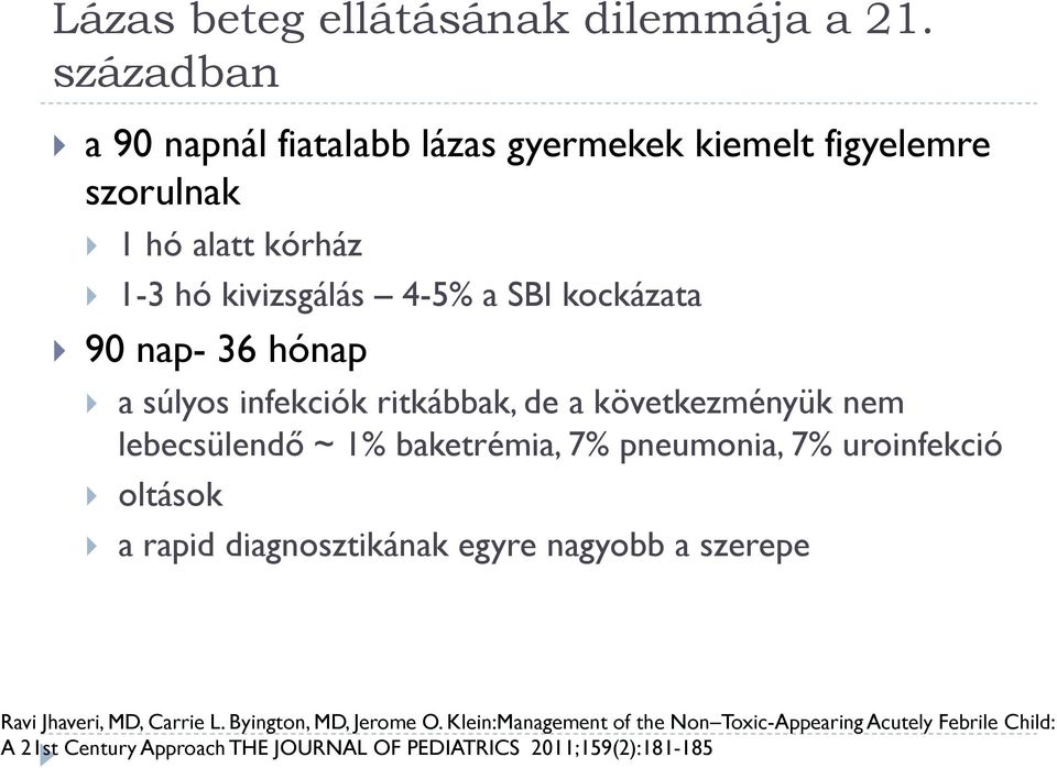 nap- 36 hónap a súlyos infekciók ritkábbak, de a következményük nem lebecsülendő ~ 1% baketrémia, 7% pneumonia, 7% uroinfekció oltások a