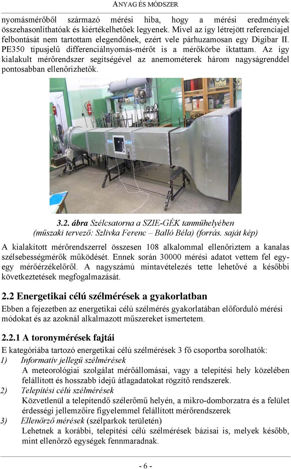Az így kialakult mérőrendszer segítségével az anemométerek három nagyságrenddel pontosabban ellenőrizhetők. 3.2.