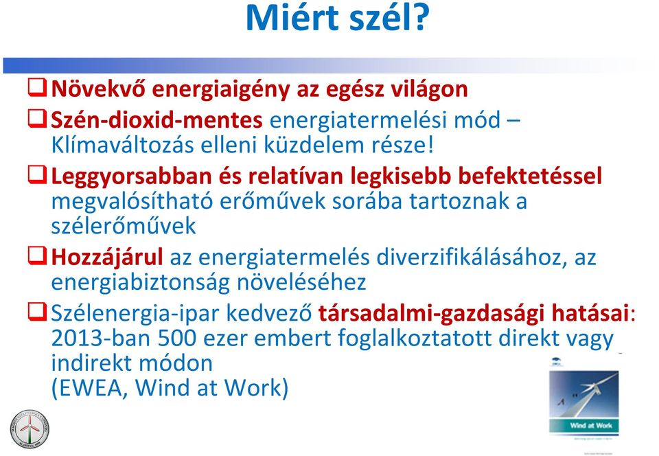 Leggyorsabban és relatívan legkisebb befektetéssel megvalósítható erőművek sorába tartoznak a szélerőművek