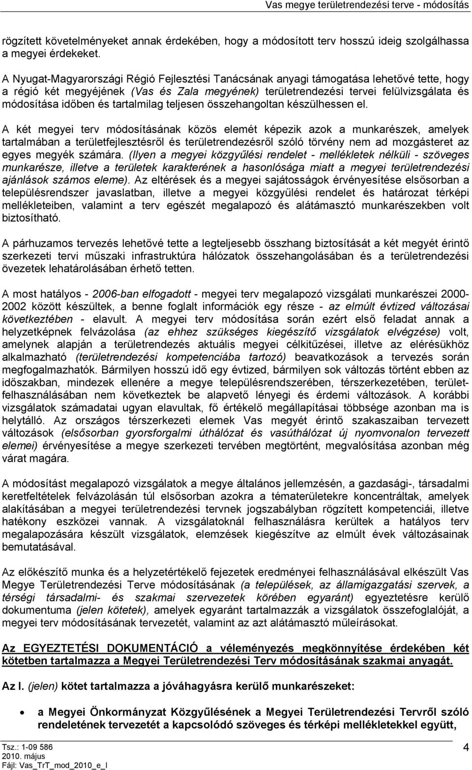 és tartalmilag teljesen összehangoltan készülhessen el.