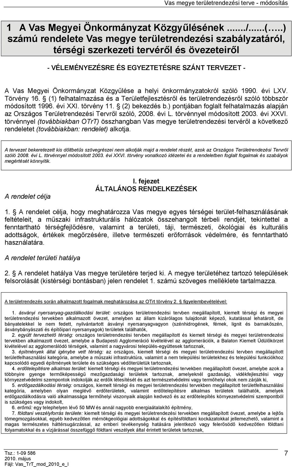 önkormányzatokról szóló 1990. évi LXV. Törvény 16. (1) felhatalmazása és a Területfejlesztésről és területrendezésről szóló többször módosított 1996. évi XXI. törvény 11. (2) bekezdés b.