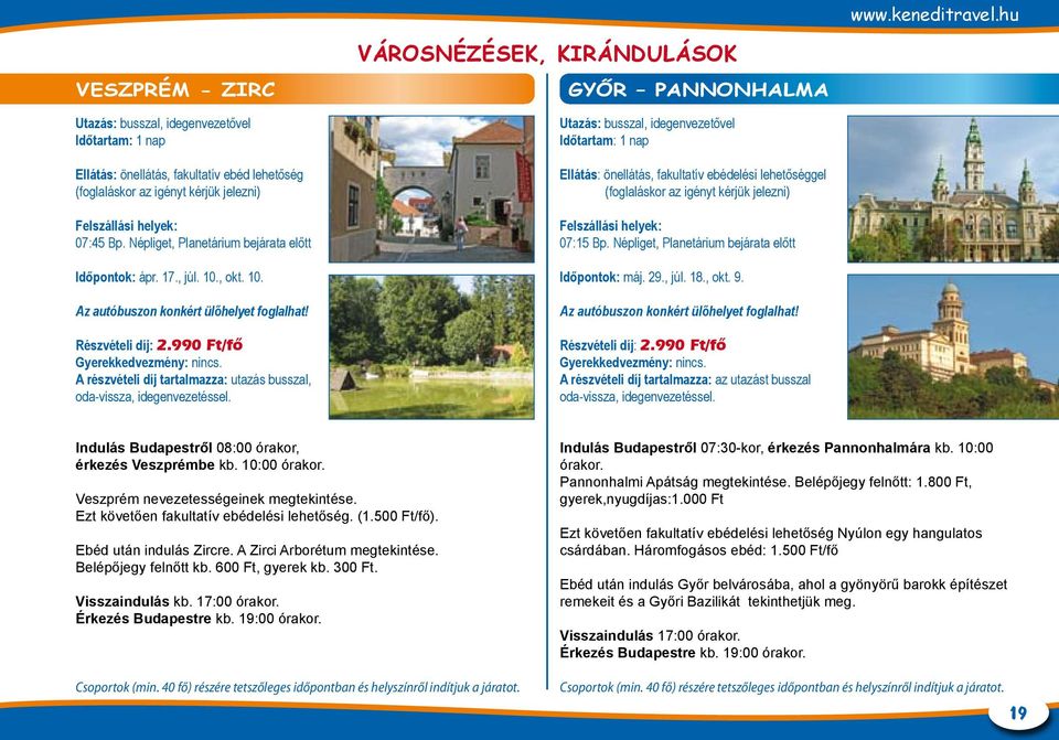 A részvételi díj tartalmazza: utazás busszal, oda-vissza, idegenvezetéssel.