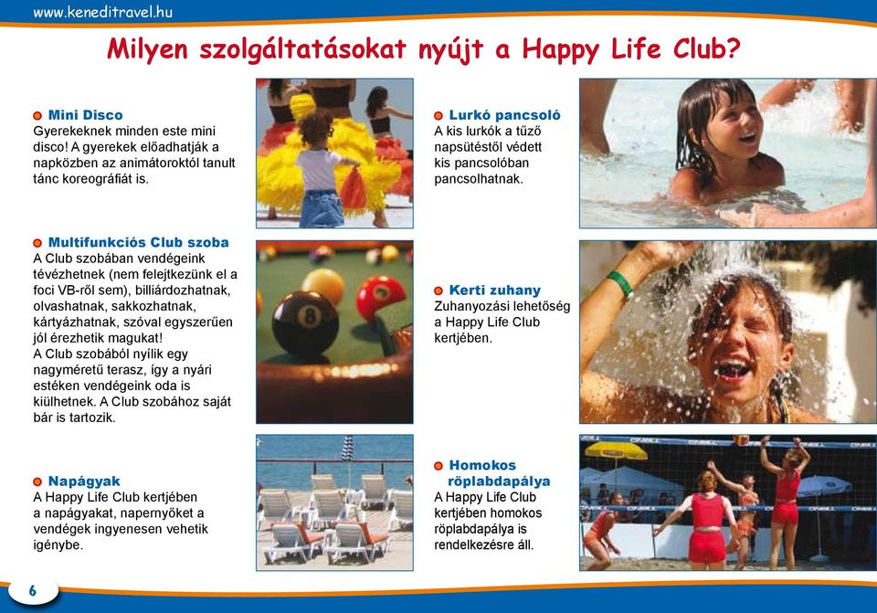 Multifunkciós Club szoba A Club szobában vendégeink tévézhetnek (nem felejtkezünk el a foci VB-ről sem), billiárdozhatnak, olvashatnak, sakkozhatnak, kártyázhatnak, szóval egyszerűen jól érezhetik