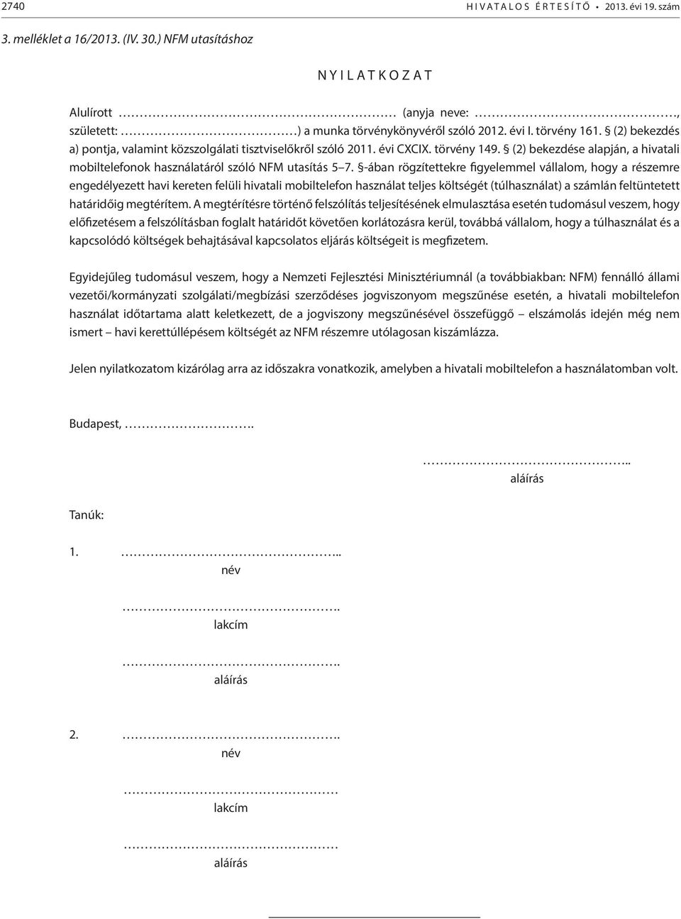 (2) bekezdés a) pontja, valamint közszolgálati tisztviselőkről szóló 2011. évi CXCIX. törvény 149. (2) bekezdése alapján, a hivatali mobiltelefonok használatáról szóló NFM utasítás 5 7.