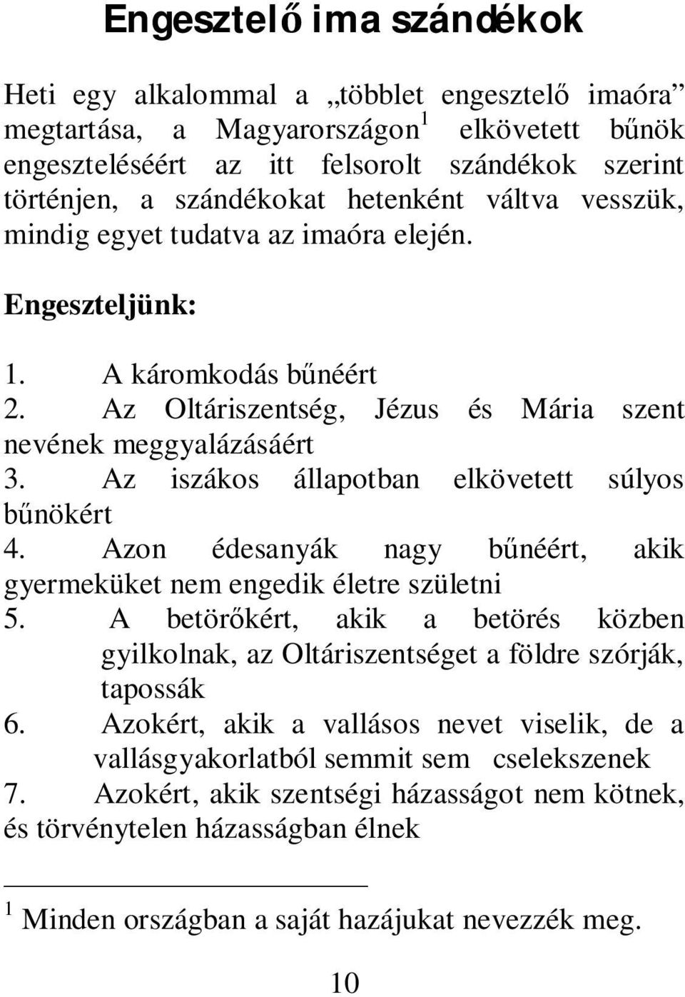 Az iszákos állapotban elkövetett súlyos bűnökért 4. Azon édesanyák nagy bűnéért, akik gyermeküket nem engedik életre születni 5.