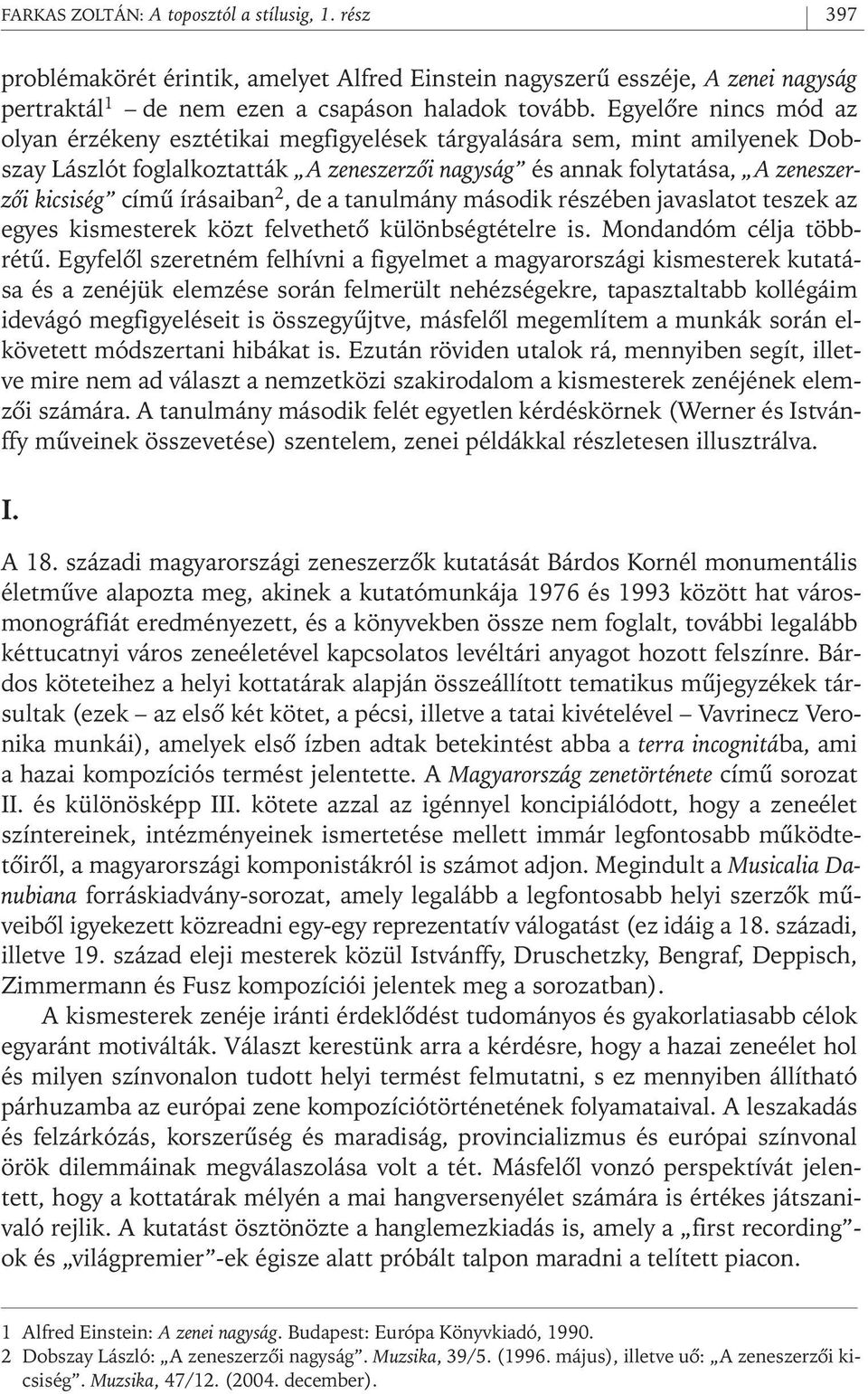 írásaiban 2, de a tanulmány második részében javaslatot teszek az egyes kismesterek közt felvethetô különbségtételre is. Mondandóm célja többrétû.