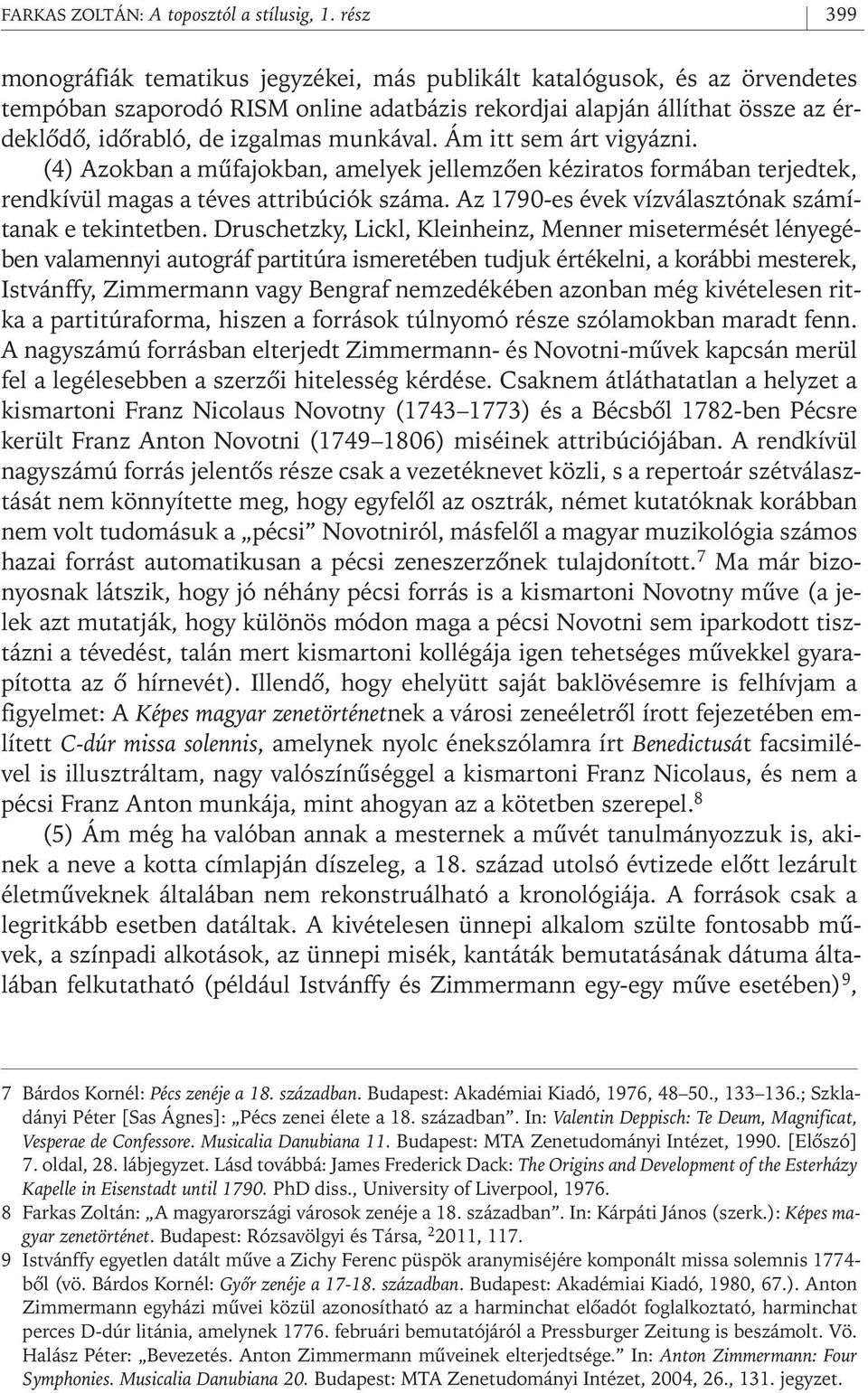 munkával. Ám itt sem árt vigyázni. (4) Azokban a mûfajokban, amelyek jellemzôen kéziratos formában terjedtek, rendkívül magas a téves attribúciók száma.