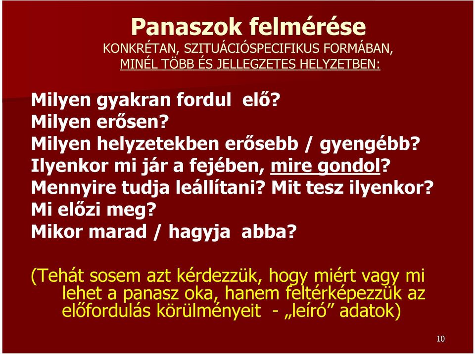 Ilyenkor mi jár a fejében, mire gondol? Mennyire tudja leállítani? Mit tesz ilyenkor? Mi elızi meg?