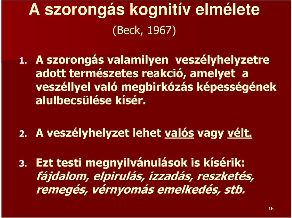 veszéllyel való megbirkózás képességének alulbecsülése kísér. 2.