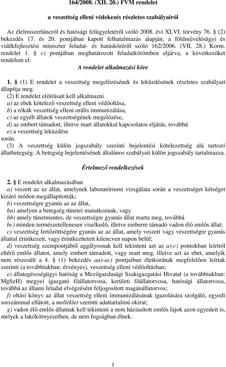 c) pontjában meghatározott feladatkörömben eljárva, a következıket rendelem el: A rendelet alkalmazási köre 1.