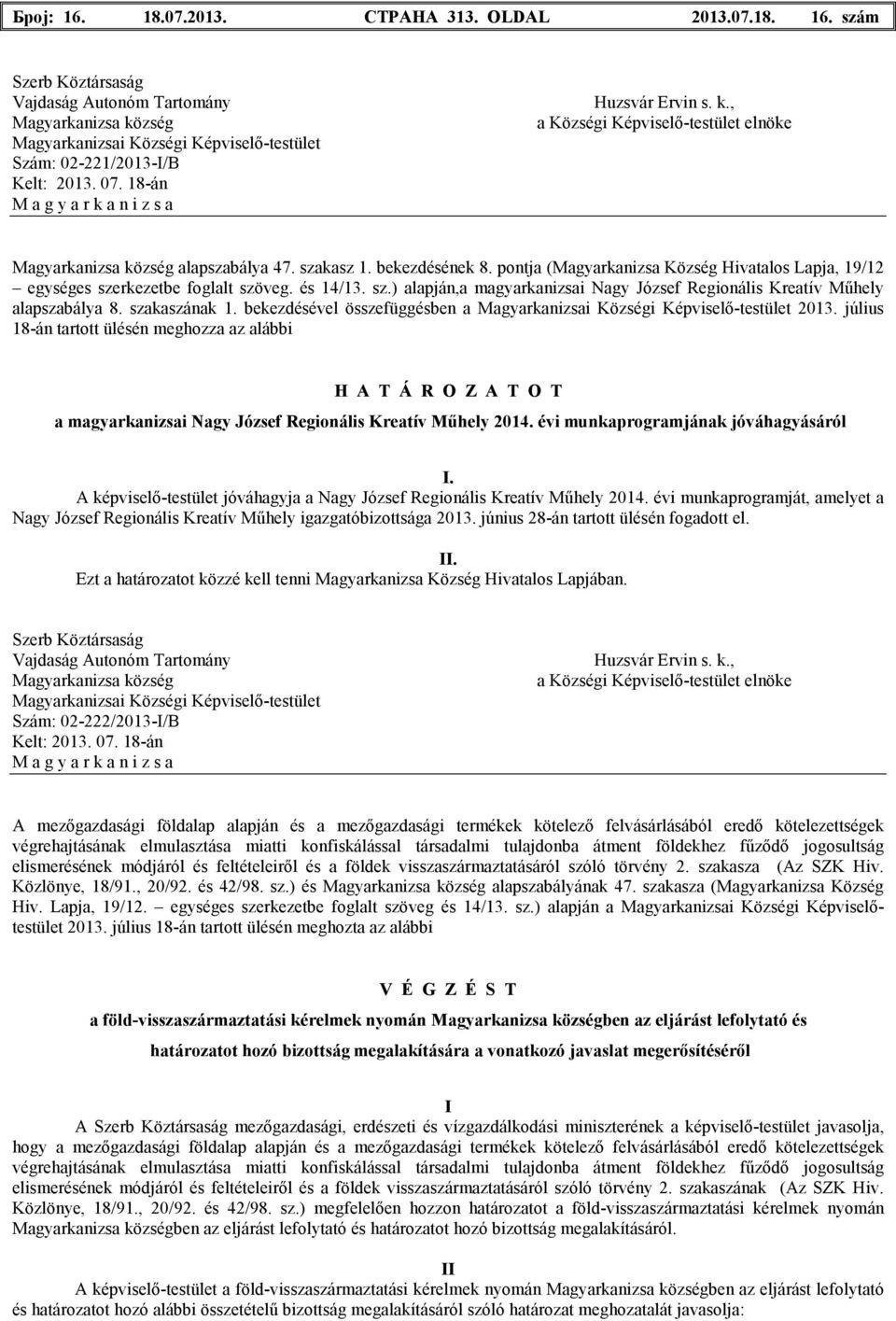 bekezdésével összefüggésben a 2013. július 18-án tartott ülésén meghozza az alábbi a magyarkanizsai Nagy József Regionális Kreatív Mőhely 2014.
