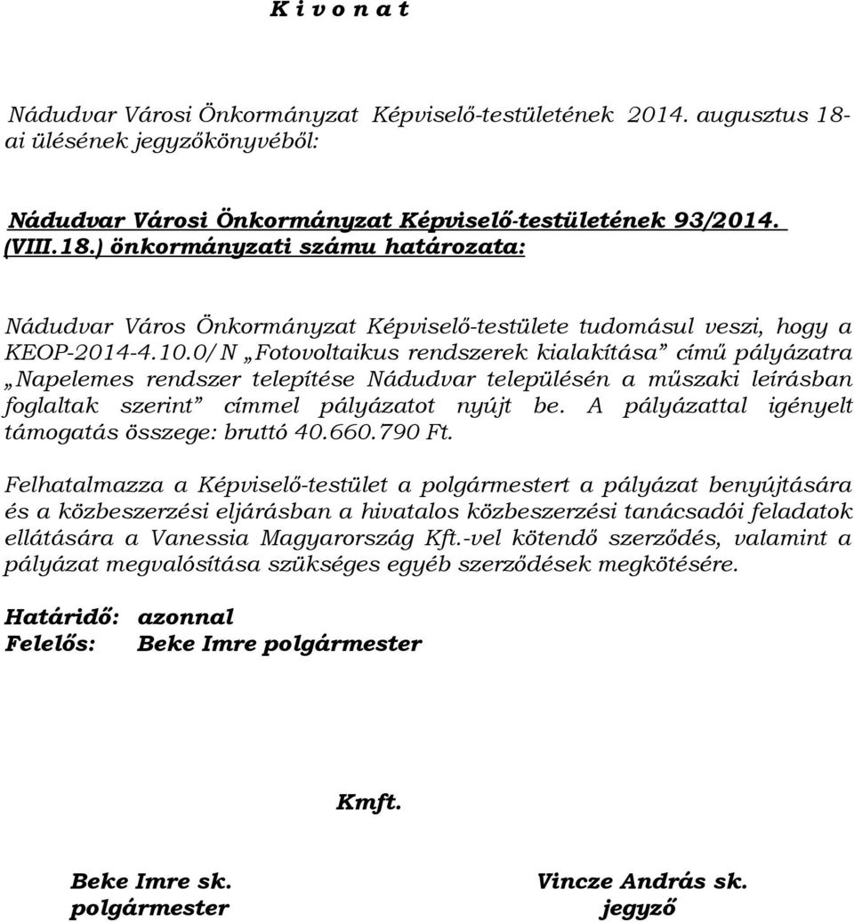 0/N Fotovoltaikus rendszerek kialakítása című pályázatra Napelemes rendszer telepítése Nádudvar településén a műszaki leírásban foglaltak szerint címmel pályázatot nyújt be.