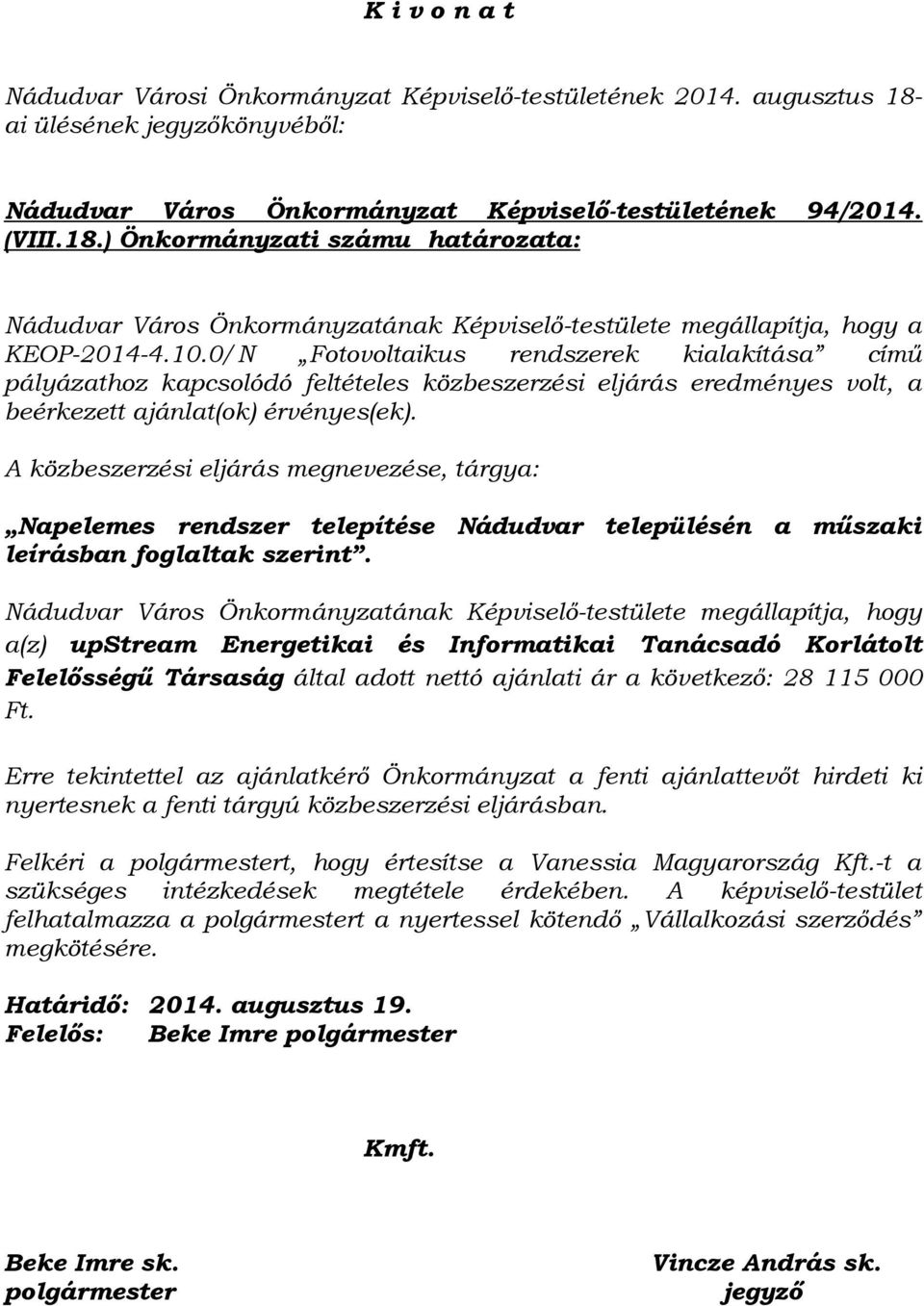 0/N Fotovoltaikus rendszerek kialakítása című pályázathoz kapcsolódó feltételes közbeszerzési eljárás eredményes volt, a beérkezett ajánlat(ok) érvényes(ek).