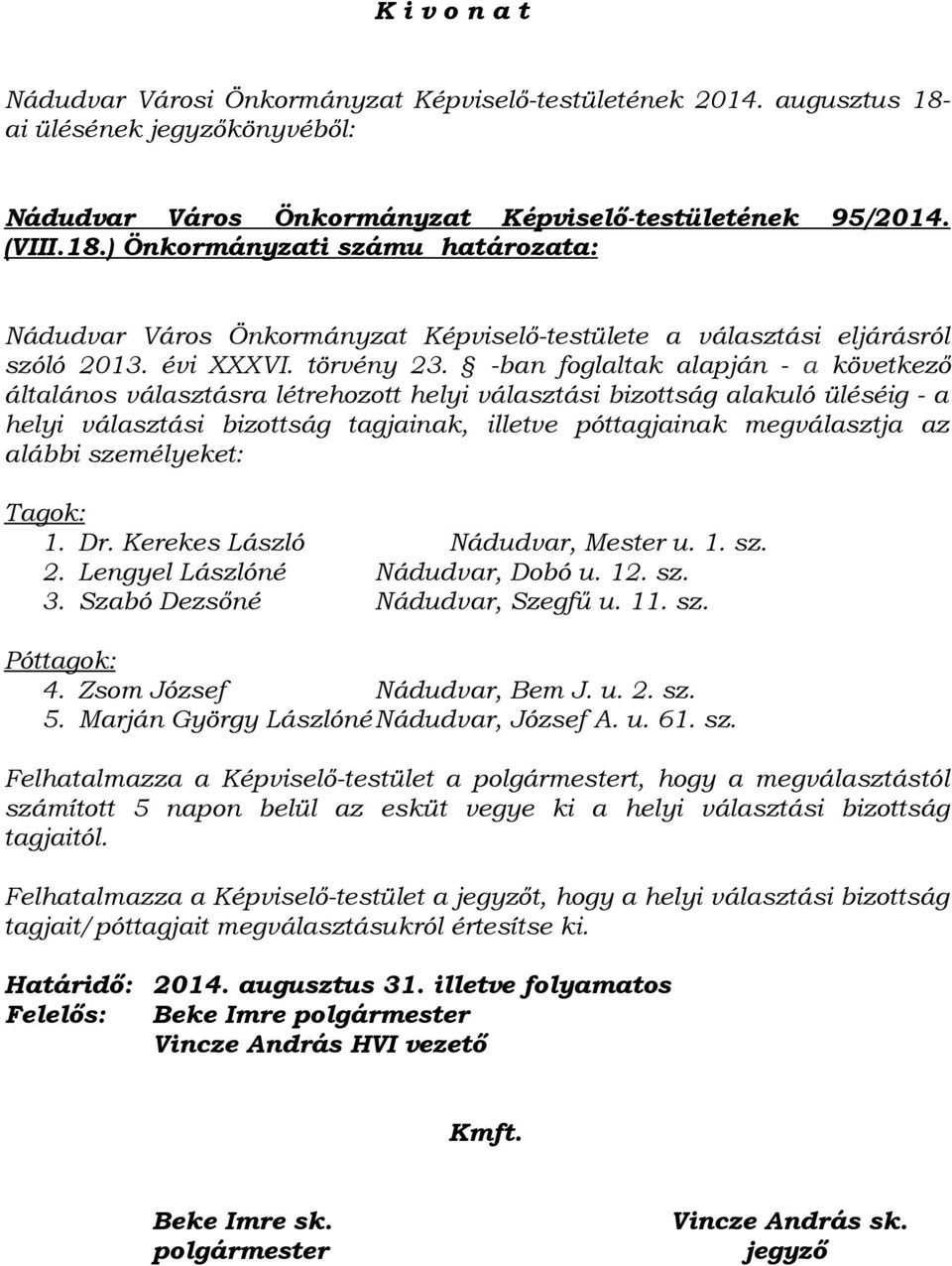 -ban foglaltak alapján - a következő általános választásra létrehozott helyi választási bizottság alakuló üléséig - a helyi választási bizottság tagjainak, illetve póttagjainak megválasztja az alábbi