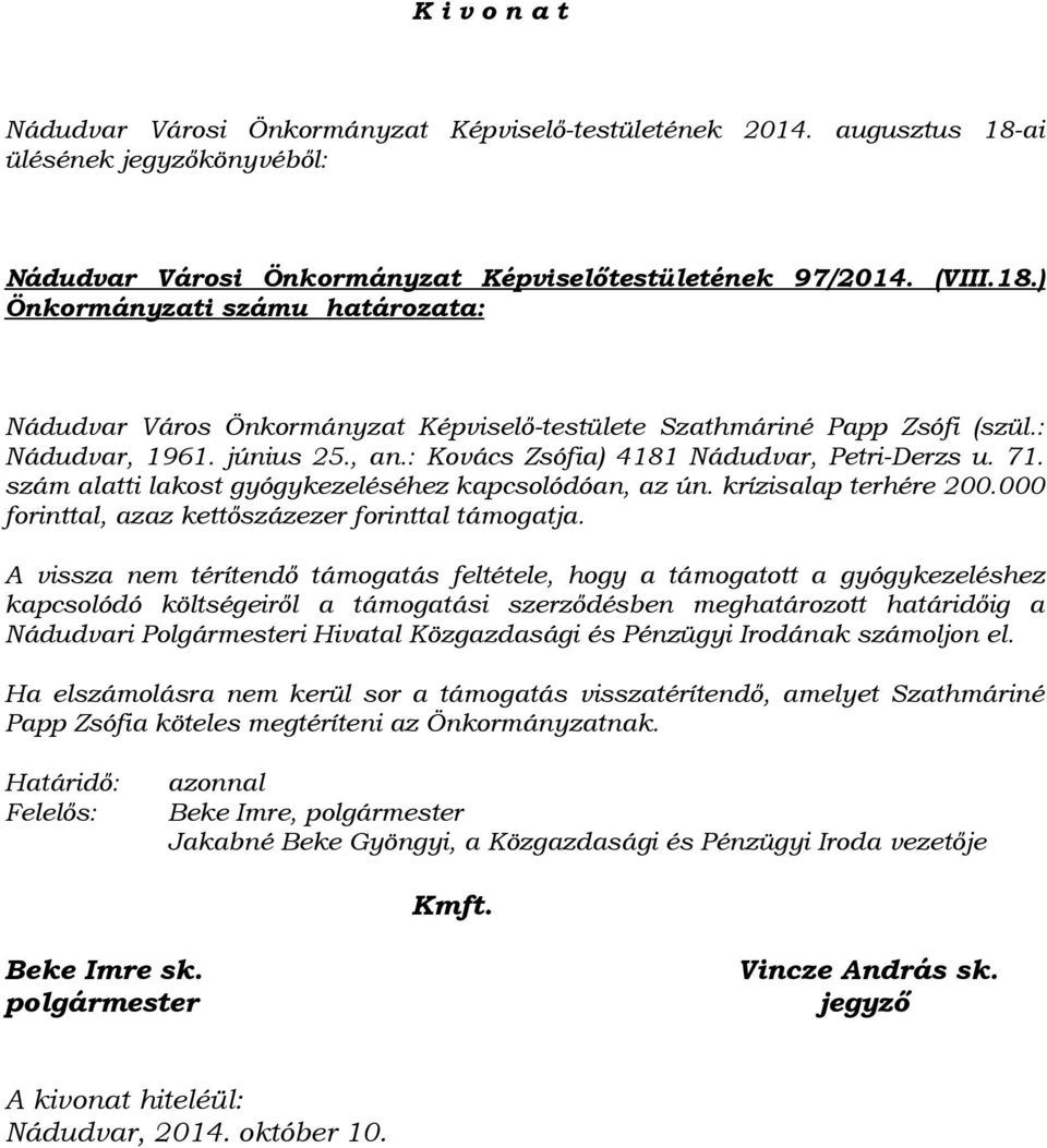 szám alatti lakost gyógykezeléséhez kapcsolódóan, az ún. krízisalap terhére 200.000 forinttal, azaz kettőszázezer forinttal támogatja.