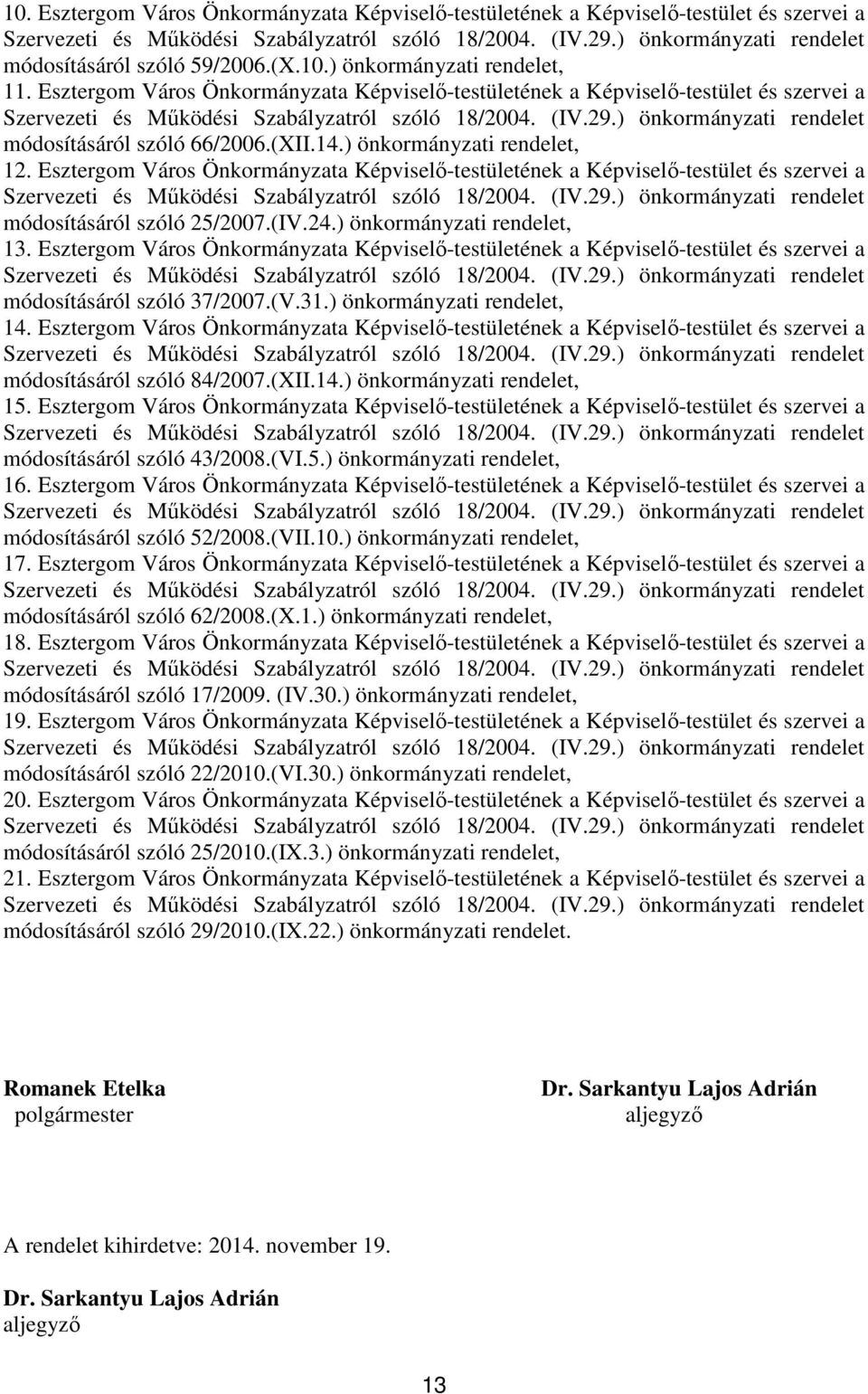 Esztergom Város Önkormányzata Képviselı-testületének a Képviselı-testület és szervei a módosításáról szóló 25/2007.(IV.24.) önkormányzati rendelet, 13.