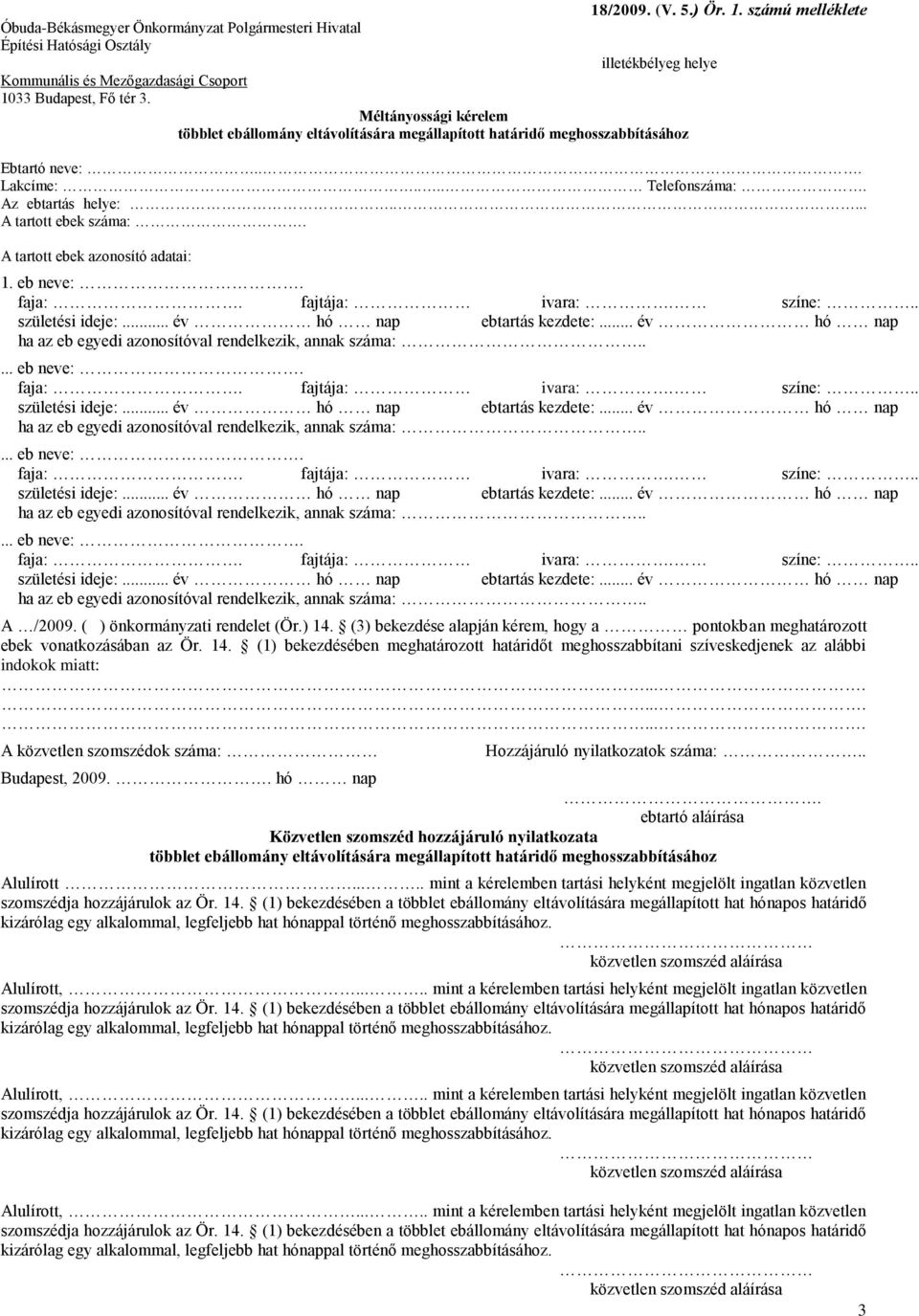 A tartott ebek azonosító adatai: 1. eb neve:.... eb neve:.... eb neve:.... eb neve:. A /2009. ( ) önkormányzati rendelet (Ör.) 14.