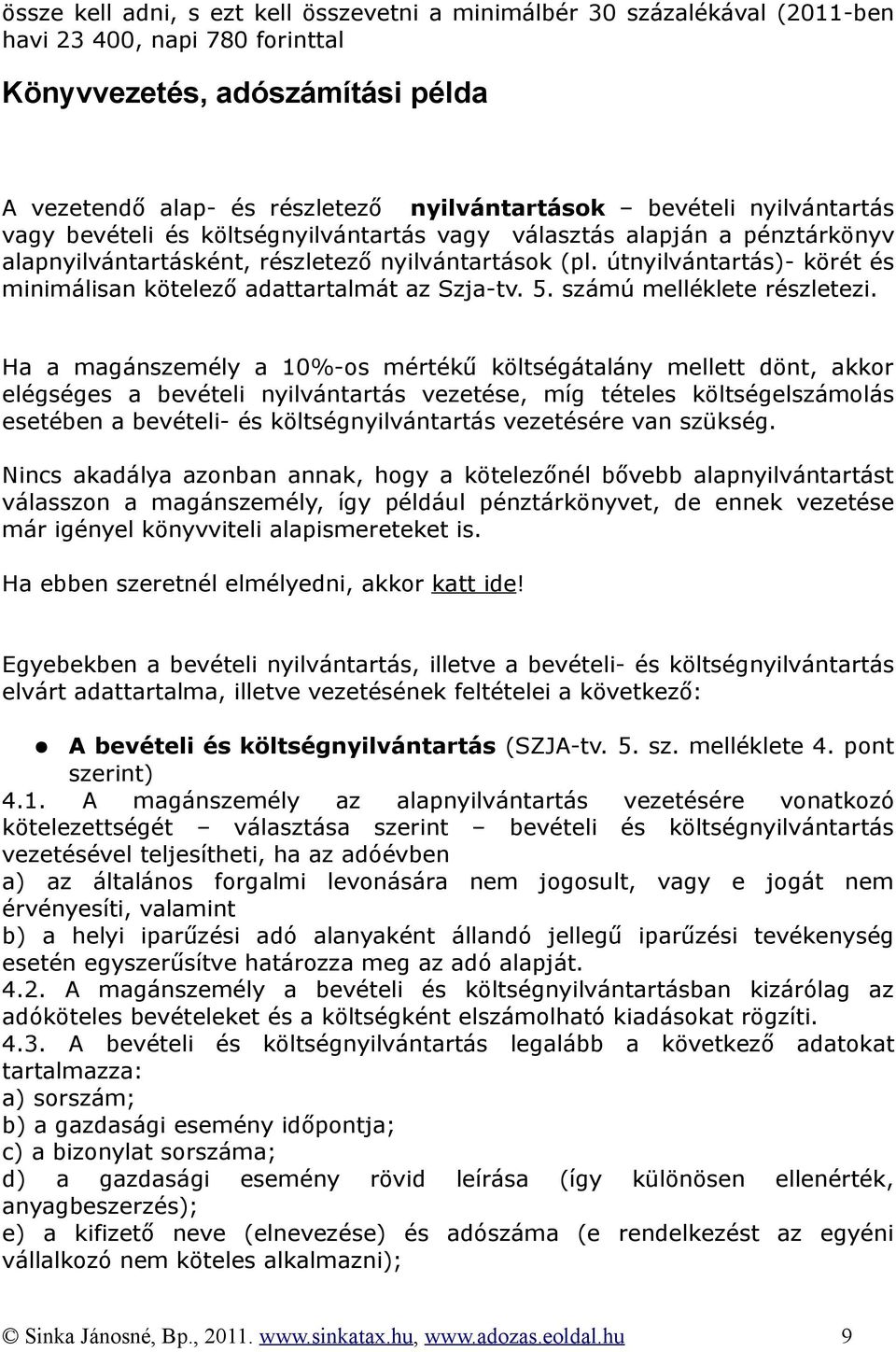 útnyilvántartás)- körét és minimálisan kötelező adattartalmát az Szja-tv. 5. számú melléklete részletezi.