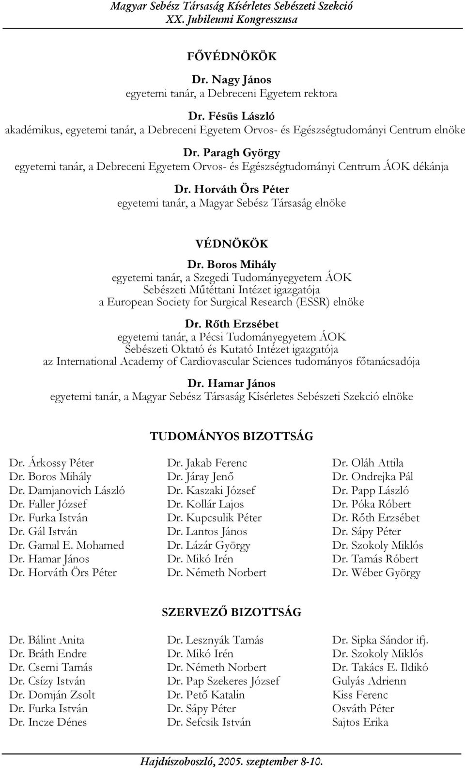 Boros Mihály egyetemi tanár, a Szegedi Tudományegyetem ÁOK Sebészeti Műtéttani Intézet igazgatója a European Society for Surgical Research (ESSR) elnöke Dr.