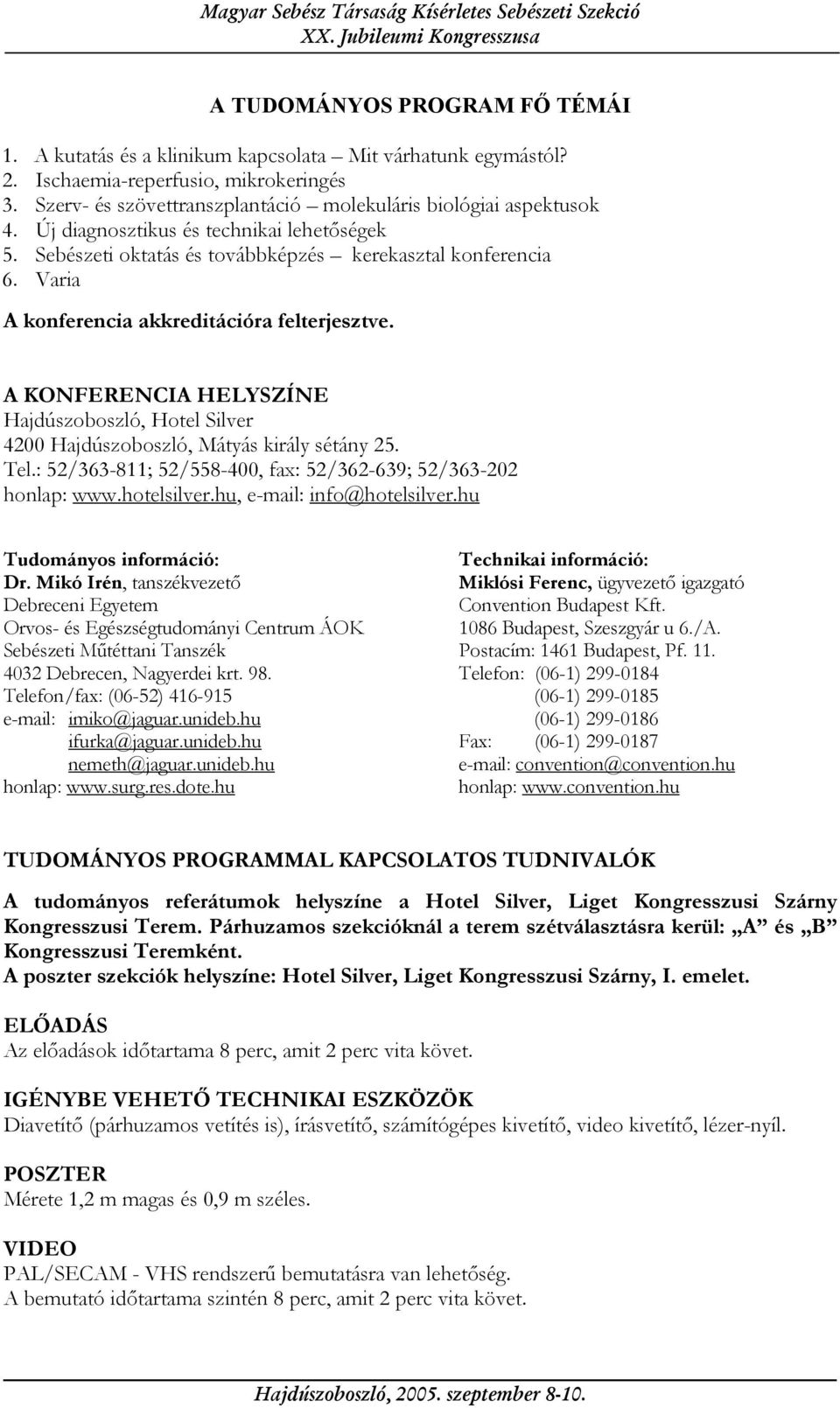 Varia A konferencia akkreditációra felterjesztve. A KONFERENCIA HELYSZÍNE Hajdúszoboszló, Hotel Silver 4200 Hajdúszoboszló, Mátyás király sétány 25. Tel.