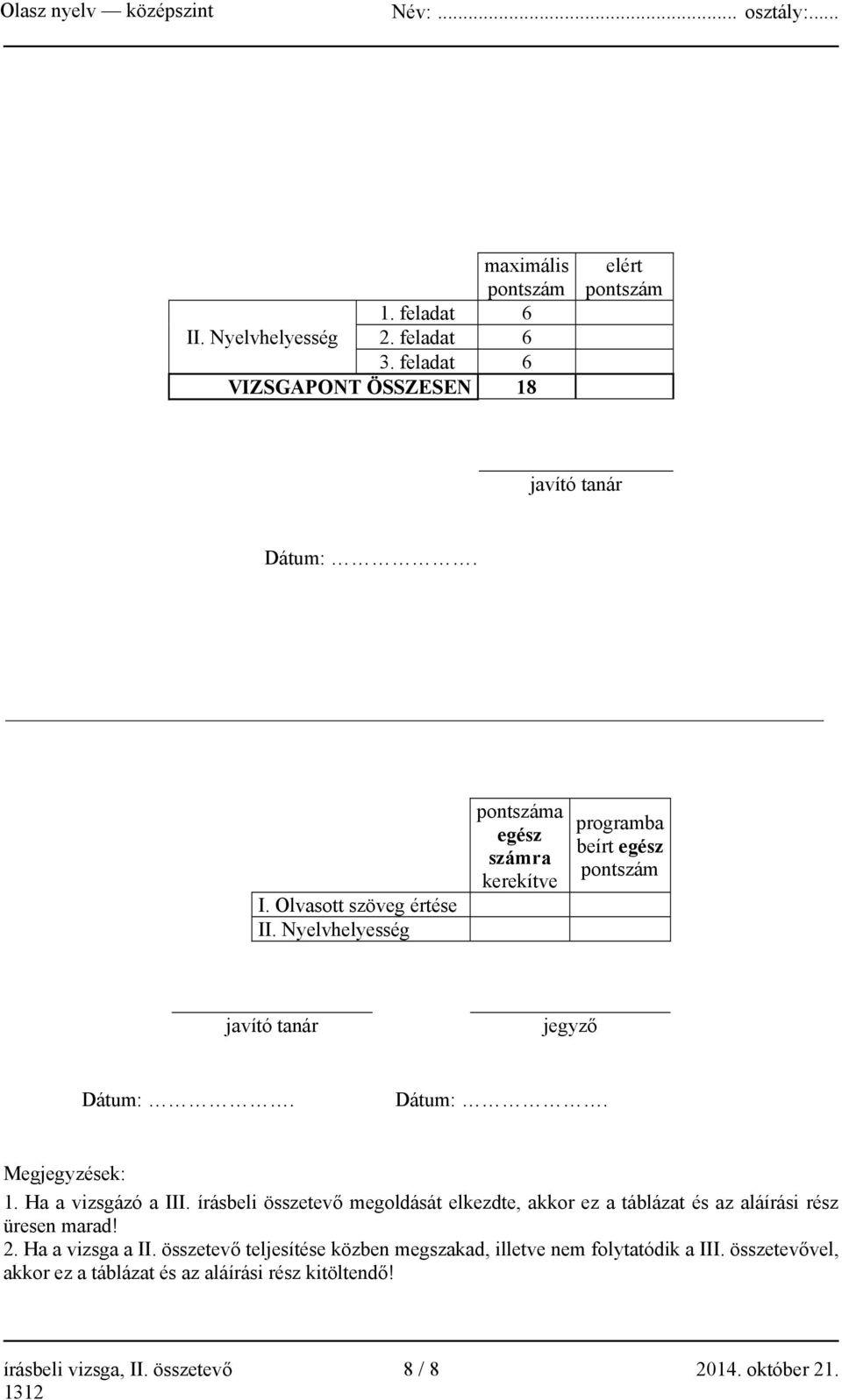 írásbeli összetevő megoldását elkezdte, akkor ez a táblázat és az aláírási rész üresen marad! 2. Ha a vizsga a II.