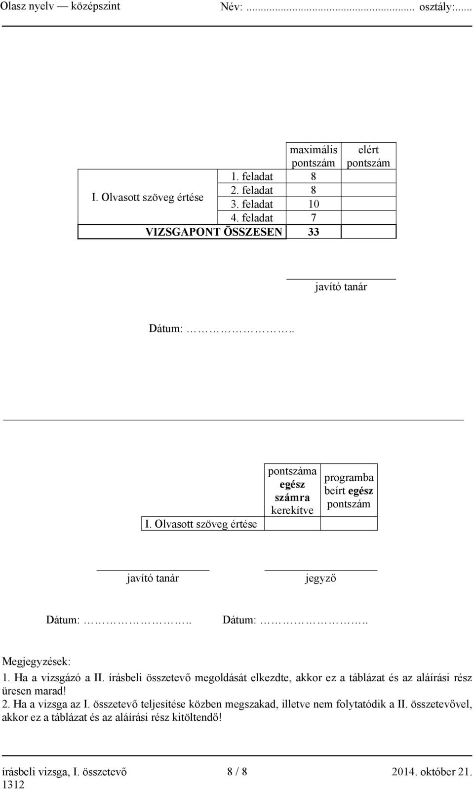 Ha a vizsgázó a II. írásbeli összetevő megoldását elkezdte, akkor ez a táblázat és az aláírási rész üresen marad! 2. Ha a vizsga az I.