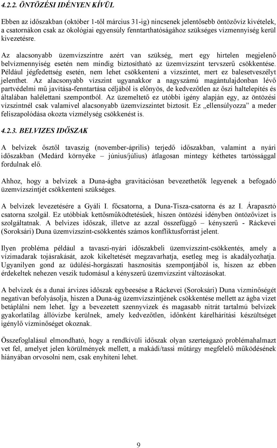 Például jégfedettség esetén, nem lehet csökkenteni a vízszintet, mert ez balesetveszélyt jelenthet.