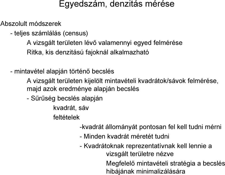 azok eredménye alapján becslés - Sűrűség becslés alapján kvadrát, sáv feltételek -kvadrát állományát pontosan fel kell tudni mérni - Minden