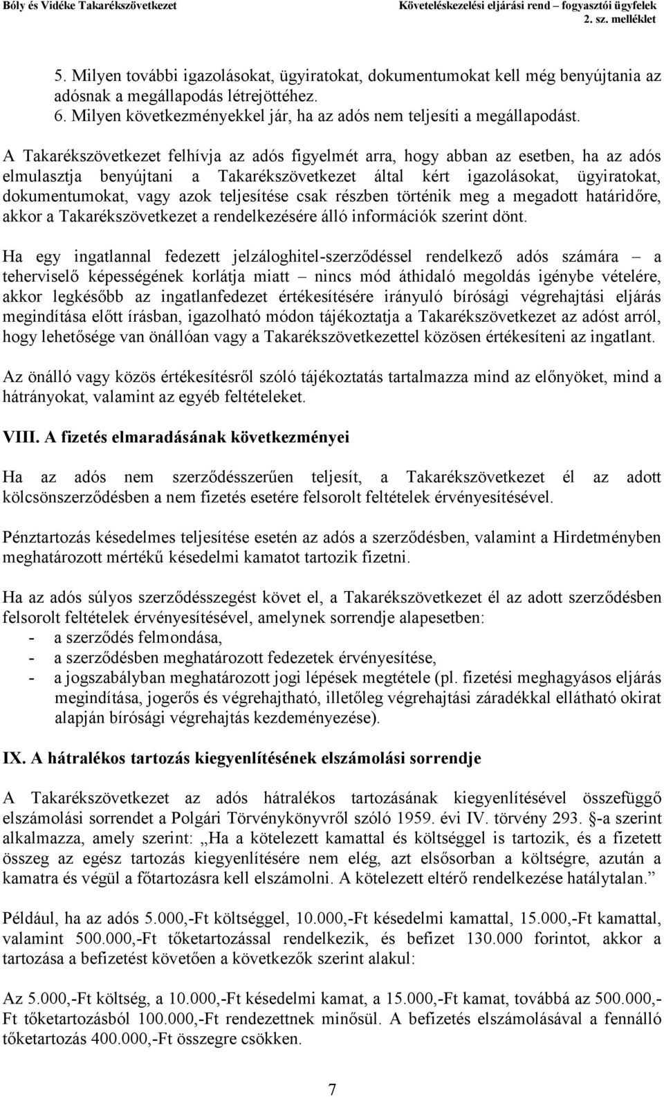teljesítése csak részben történik meg a megadott határidőre, akkor a Takarékszövetkezet a rendelkezésére álló információk szerint dönt.