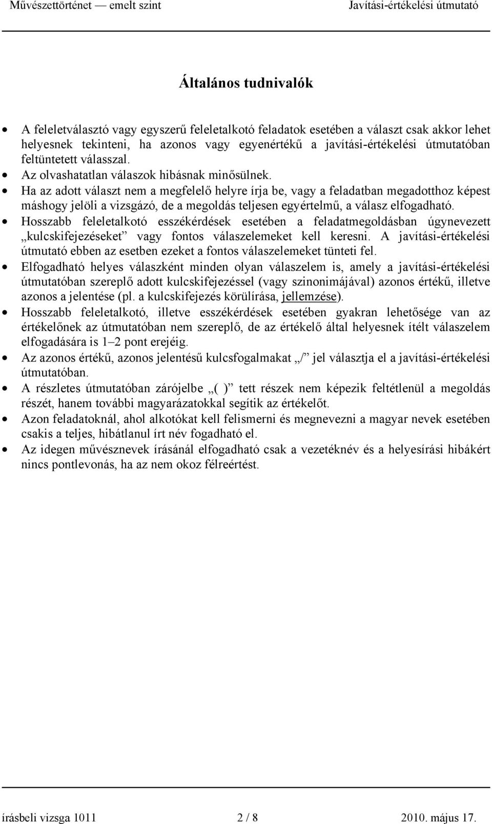 Ha az adott választ nem a megfelelő helyre írja be, vagy a feladatban megadotthoz képest máshogy jelöli a vizsgázó, de a megoldás teljesen egyértelmű, a válasz elfogadható.