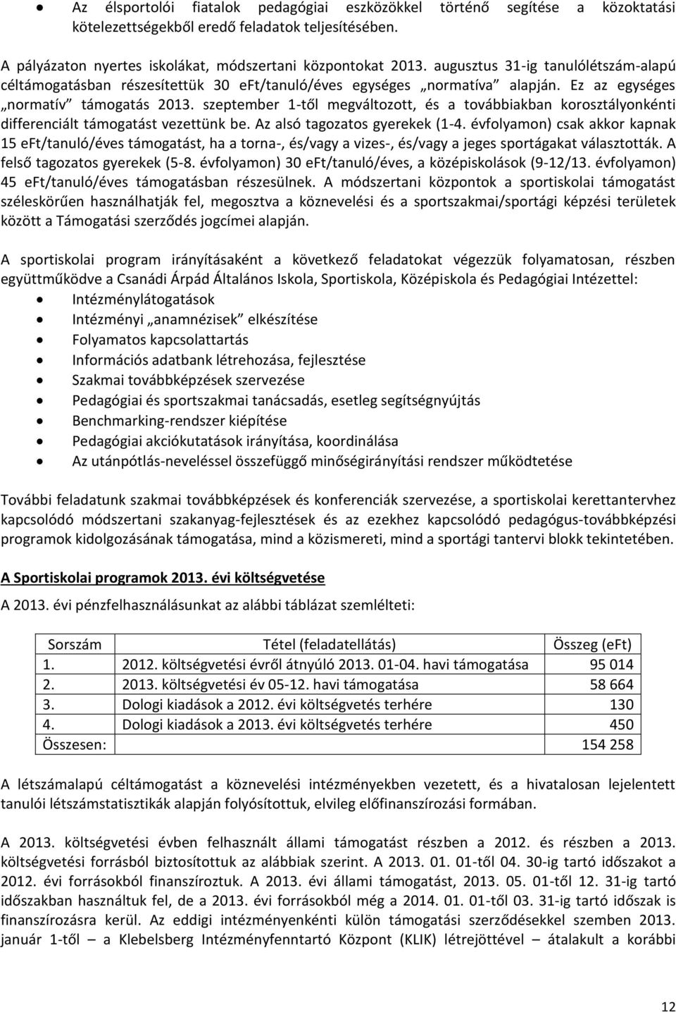 szeptember 1-től megváltozott, és a továbbiakban korosztályonkénti differenciált támogatást vezettünk be. Az alsó tagozatos gyerekek (1-4.